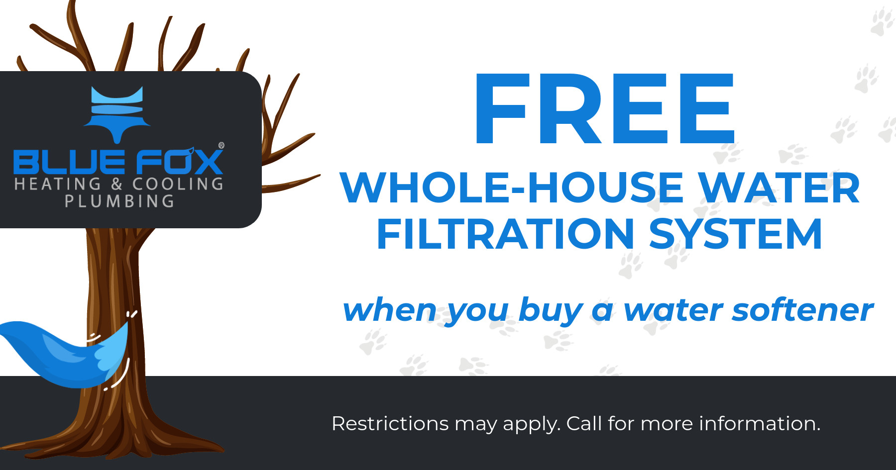 FREE whole-house water filtration system when you buy a water softener.